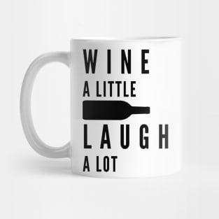 Wine A Little, Laugh A Lot. Funny Wine Lover Quote. Mug